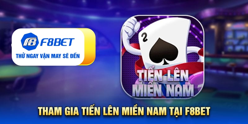 Tham gia tiến lên miền nam tại F8bet